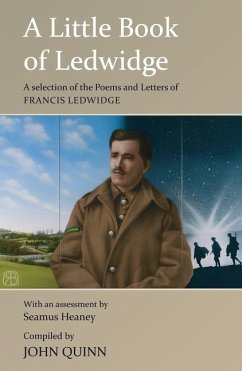 A Little Book of Ledwidge: A Selection of the Poems and Letters of Francis Ledwidge - Quinn, John