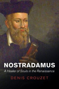 Nostradamus: A Healer of Souls in the Renaissance - Crouzet, Denis