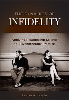 The Dynamics of Infidelity: Applying Relationship Science to Psychotherapy Practice - Josephs, Lawrence