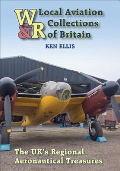 Local Aviation Collections of Britain: The Uk's Regional Aeronautical Treasures - Ellis, Ken; Goss, Chris; Ott, Gunther
