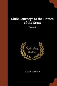 Little Journeys to the Homes of the Great; Volume 7 - Hubbard, Elbert
