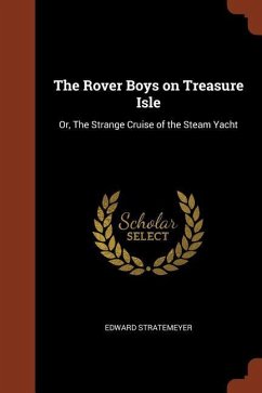The Rover Boys on Treasure Isle: Or, The Strange Cruise of the Steam Yacht - Stratemeyer, Edward