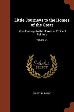 Little Journeys to the Homes of the Great: Little Journeys to the Homes of Eminent Painters; Volume 04