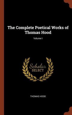 The Complete Poetical Works of Thomas Hood; Volume I - Hood, Thomas