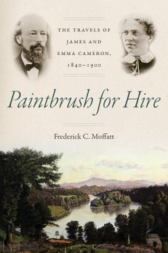Paintbrush for Hire: The Travels of James and Emma Cameron, 1840-1900 - Moffatt, Frederick C.