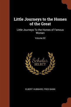 Little Journeys to the Homes of the Great: Little Journeys To the Homes of Famous Women; Volume 02 - Hubbard, Elbert; Bann, Fred