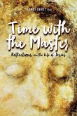 Time with the Master: Reflections on the Life of Jesus Time with the Master: Reflections on the Life of Jesus