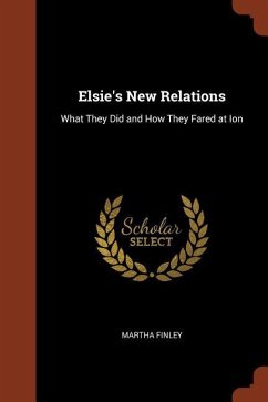 Elsie's New Relations: What They Did and How They Fared at Ion - Finley, Martha