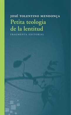 Petita teologia de la lentitud - Mendonça, José Tolentino