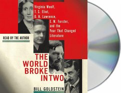 The World Broke in Two: Virginia Woolf, T. S. Eliot, D. H. Lawrence, E. M. Forster, and the Year That Changed Literature - Goldstein, Bill