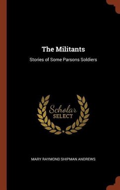 The Militants: Stories of Some Parsons Soldiers - Andrews, Mary Raymond Shipman