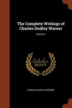 The Complete Writings of Charles Dudley Warner; Volume 3 - Warner, Charles Dudley