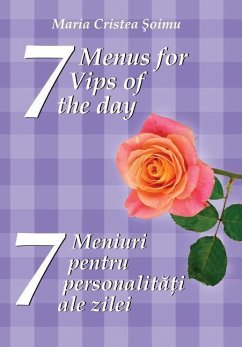 7 Menus for 7 Vips of the day: 7 meniuri pentru 7 personalitati ale zilei - Soimu, Maria Cristea