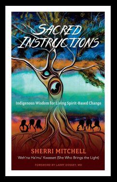 Sacred Instructions: Indigenous Wisdom for Living Spirit-Based Change - Mitchell, Sherri
