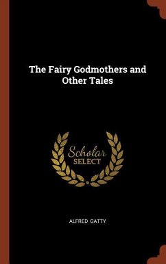 The Fairy Godmothers and Other Tales - Gatty, Alfred