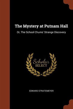 The Mystery at Putnam Hall: Or, The School Chums' Strange Discovery - Stratemeyer, Edward