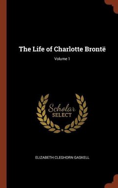 The Life of Charlotte Brontë; Volume 1