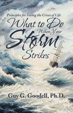 What to Do When Your Storm Strikes - Goodell, Ph. D. Guy G.
