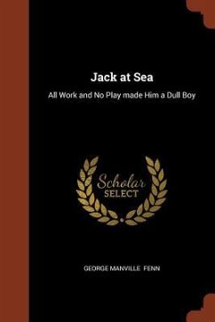 Jack at Sea: All Work and No Play made Him a Dull Boy - Fenn, George Manville