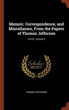 Memoir, Correspondence, and Miscellanies, From the Papers of Thomas Jefferson; Volume 2; Part B