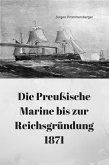 Die Preußische Marine bis zur Reichsgründung 1871 (eBook, ePUB)