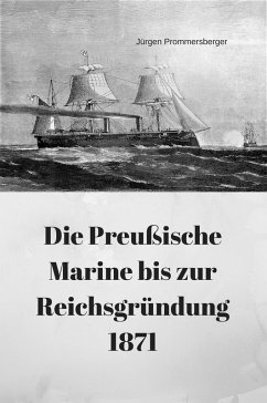 Die Preußische Marine bis zur Reichsgründung 1871 (eBook, ePUB) - Prommersberger, Jürgen