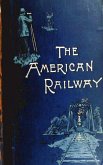 The American Railway, its Construction, Development, Manage - Theodore Voorhees (eBook, ePUB) The American Railway, its Construction, Development, Manage - Theodore Voorhees (eBook, ePUB)