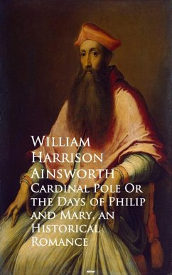 Cardinal Pole Or the Days of Philip and Mary (eBook, ePUB) - Harrison Ainsworth, William