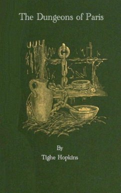 The Dungeons of Old Paris - Being the Story and Rf the Monarchy and the Revolution (eBook, ePUB) - Hopkins, Tighe