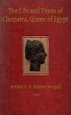 The Life and Times of Cleopatra, Queen of Egypt ann of the Roman Empire (eBook, ePUB) The Life and Times of Cleopatra, Queen of Egypt ann of the Roman Empire (eBook, ePUB)