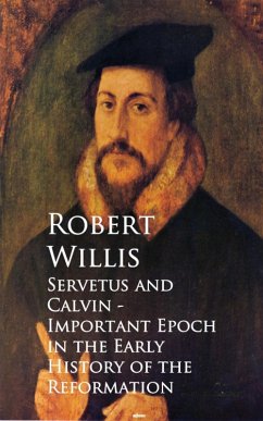 Servetus and Calvin - Important Epoch in the Early History of the Reformation (eBook, ePUB) - Willis, Robert