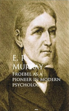 Froebel as a Pioneer in Modern Psychology (eBook, ePUB) - Murray, E. R.