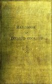 A Handbook of Invalid Cooking (eBook, ePUB) A Handbook of Invalid Cooking (eBook, ePUB)
