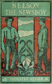 Nelson The Newsboy; Or, Afloat in New York - Horatio Alger Jr., Edward Stratemeyer (eBook, ePUB) Nelson The Newsboy; Or, Afloat in New York - Horatio Alger Jr., Edward Stratemeyer (eBook, ePUB)