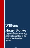 A Special Mortality among Infants at Loughton, ining Rural Sanitary District (eBook, ePUB) A Special Mortality among Infants at Loughton, ining Rural Sanitary District (eBook, ePUB)