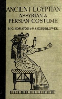 Ancient Egyptian, Assyrian, and Persian Costumes Rations (eBook, ePUB) - Houston, Mary G.; Hornblower, Florence