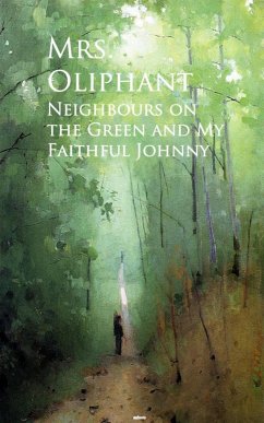 Neighbours on the Green and My Faithful Johnny (eBook, ePUB) - Oliphant, Oliphant