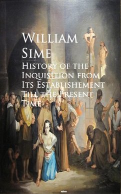 History of the Inquisition from Its Establishement Till the Present Time (eBook, ePUB) - Sime, William