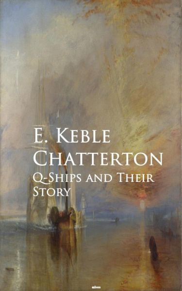 Q-Ships and Their Story (eBook, ePUB) Q-Ships and Their Story (eBook, ePUB)