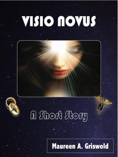 Visio Novus: A Short Story (eBook, ePUB) - Griswold, Maureen A.