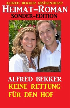 Heimat-Roman Sonder Edition: Keine Rettung für den Hof (eBook, ePUB) - Bekker, Alfred