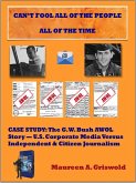 Can't Fool All of the People All of the Time: Case Study, The G.W. Bush AWOL Story -- U.S. Corporate Versus Independent & Citizen Journalism (eBook, ePUB)