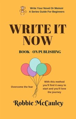 Write it Now. Book 9 - On Publishing (Write Your Novel or Memoir. A Series Guide For Beginners, #9) (eBook, ePUB) - McCauley, Robbie