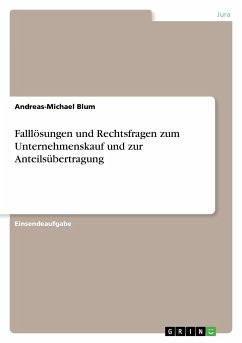 Falllösungen und Rechtsfragen zum Unternehmenskauf und zur Anteilsübertragung - Blum, Andreas-Michael