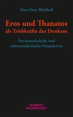 Eros und Thanatos als Triebkräfte des Denkens - Waldhoff, Hans-Peter