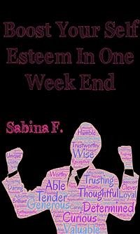 Boost Your Self Esteem In One Week End (eBook, ePUB) - F., Sabina