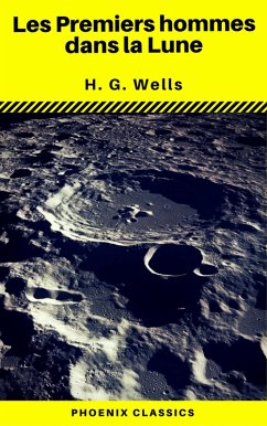 Les Premiers hommes dans la Lune (Phoenix Classics) (eBook, ePUB) - Wells, H. G.; Classics, Phoenix