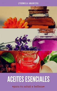 Aceites Esenciales Para Tu Salud Y Belleza (eBook, ePUB) - Ananieva, Lyudmila