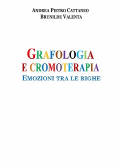 Grafologia e Cromoterapia (eBook, ePUB) - Pietro Cattaneo - Brunilde Valenta, Andrea