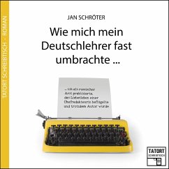 Wie mich mein Deutschlehrer fast umbrachte... - Tatort Schreibtisch - Autoren live, Folge 3 (Ungekürzt) (MP3-Download)